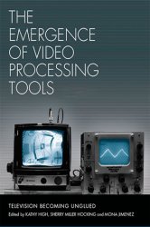 The Emergence of Video Processing Tools: Television Becoming Unglued