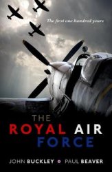 The Royal Air Force: The First One Hundred Years