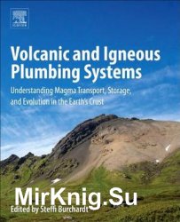 Volcanic and Igneous Plumbing Systems: Understanding Magma Transport, Storage, and Evolution in the Earth’s Crust