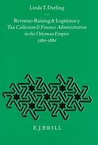 Revenue raising and legitimacy : tax collection and finance administration in the ottoman empire 1560-1660