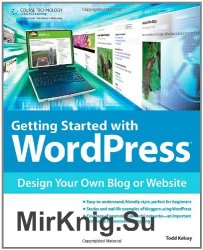 Getting Started with WordPress. Design Your Own Blog or Website