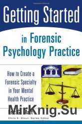 Getting Started in Forensic Psychology Practice: How to Create a Forensic Specialty in Your Mental Health Practice (Getting Started)