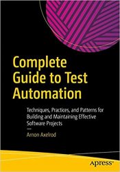 Complete Guide to Test Automation: Techniques, Practices, and Patterns for Building and Maintaining Effective Software Projects