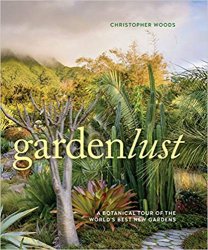 Gardenlust: A Botanical Tour of the World’s Best New Gardens