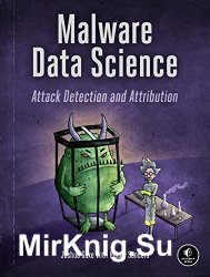 Malware Data Science: Attack Detection and Attribution