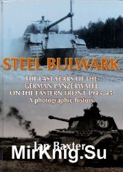 Steel Bulwark: The Last Years of the German Panzerwaffe on the Eastern Front 1943-45. A Photographic History