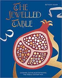 The Jewelled Table: Cooking, Eating & Entertaining the Middle Eastern Way