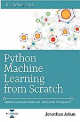 Python Machine Learning from Scratch: Hands-On with Scikit-Learn and TensorFlow