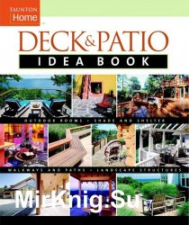 Deck & Patio Idea Book: Outdoor Rooms•Shade and Shelter•Walkways and Pat