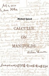 Calculus On Manifolds: A Modern Approach To Classical Theorems Of Advanced Calculus