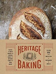 Heritage Baking: Recipes for Rustic Breads and Pastries Baked with Artisanal Flour