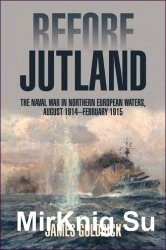 Before Jutland: The Naval War in Northern European Waters, August 1914-February 1915
