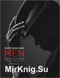 Photographing Men. Posing, Lighting, and Shooting Techniques for Portrait and Fashion Photography
