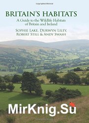 Britain’s Habitats. A Guide to the Wildlife Habitats of Britain and Ireland