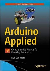Arduino Applied: Comprehensive Projects for Everyday Electronics