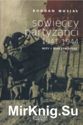 Sowieccy partyzanci 1941-1944. Mity i rzeczywistosc