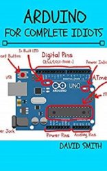 Arduino for Complete Idiots (Electrical Engineering for Complete Idiots)