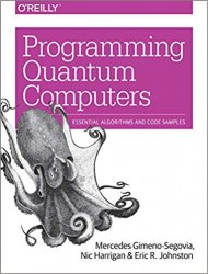 Programming Quantum Computers: Essential Algorithms and Code Samples (Early Release)