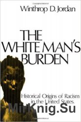 The White Man’s Burden: Historical Origins of Racism in the United States