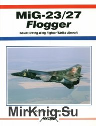 Mig-23/27 Flogger: Soviet Swing-Wing Fighter/Strike Aircrart (Aerofax)