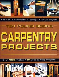 Carpentry Projects: Over 1300 Photos, 97 Step-by-Step Projects