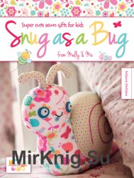 Snug as a Bug: Super Cute Sewn Gifts for Kids from Melly & Me