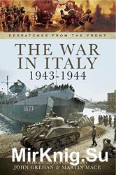 The War in Italy 1943 - 1944 (Despatches from the Front)