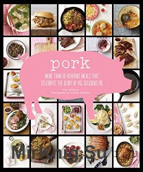 Pork : more than 50 heavenly meals that celebrate the glory of pig, delicious pig