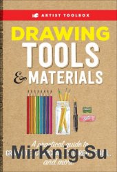 Artist Toolbox: Drawing Tools & Materials: A practical guide to graphite, charcoal, colored pencil, and more