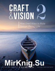 Craft & Vision 2 More Great Ways to Make Stronger Photographs