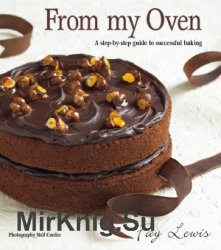 From My Oven. A Step-by-Step Guide to Successful Baking