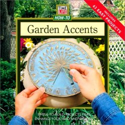 Garden Accents: Simple-To-Build Projects to Enhance Your Yard or Garden