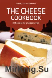 The Cheese Cookbook: 30 Recipes for Cheese Lovers