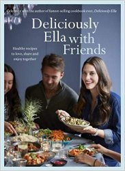 Deliciously Ella with Friends: Healthy Recipes to Love, Share and Enjoy Together