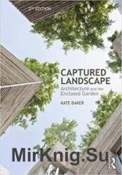 Captured Landscape: Architecture and the Enclosed Garden 2nd Edition