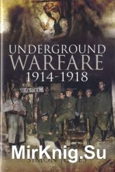 Underground Warfare 1914-1918 Underground Warfare 1914-1918