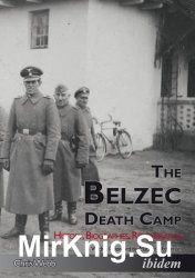 The Belzec Death Camp: History, Biographies, Remembrance