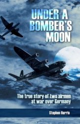 Under a Bomber's Moon: The True Story of Two Airmen at War Over Germany