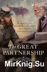 The Great Partnership: Robert E. Lee, Stonewall Jackson, and the Fate of the Confederacy - «ВОЕННАЯ ИСТОРИЯ»