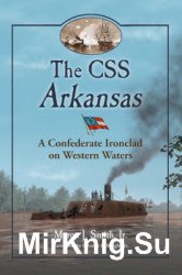 The CSS Arkansas A Confederate Ironclad on Western Waters