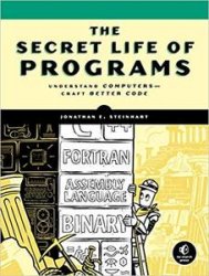 The Secret Life of Programs: Understand Computers -- Craft Better Code