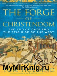 The Forge of Christendom: The End of Days and the Epic Rise of the West