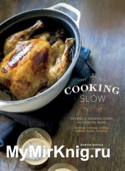 Cooking Slow: Recipes for Slowing Down and Cooking More