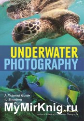 Underwater Photography: A Pictorial Guide to Shooting Great Pictures