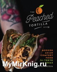 The Peached Tortilla: Modern Asian Comfort Food from Tokyo to Texas