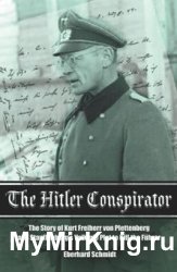 The Hitler Conspirator: The Story of Kurt Freiherr Von Plettenberg