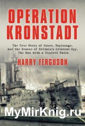 Operation Kronstadt: The True Story of Honor, Espionage, and the Rescue of Britain's Greatest Spy, The Man with a Hundred Faces