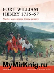 Osprey Campaign 260 - Fort William Henry 1755–57: A battle, two sieges and bloody massacre