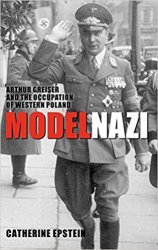 Model Nazi: Arthur Greiser and the Occupation of Western Poland