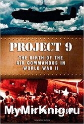 Project 9: The Birth of the Air Commandos in World War II